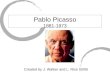Pablo Picasso 1881-1973 Created by J. Walker and L. Rice 10/05