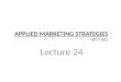 APPLIED MARKETING STRATEGIES Lecture 24 MGT 681. Strategy Formulation & Implementation Part 3 & 4
