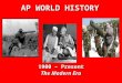 AP WORLD HISTORY 1900 – Present The Modern Era. The 20 th Century MAJOR THEMES MAJOR THEMES – World conflict & the decline of empires – Decolonization