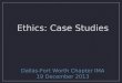 Ethics: Case Studies Dallas-Fort Worth Chapter IMA 19 December 2013