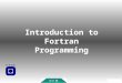 Introduction to Fortran Programming. FAQReferencesSummaryInfo Reading data The IF Statement Do Loops Formatted output Compilating Run Program Introduction