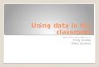 Using data in the classroom Workshop facilitators: Cindy Shellito Kathy Surpless