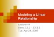 Modeling a Linear Relationship Lecture 44 Secs. 13.1 – 13.3.1 Tue, Apr 24, 2007