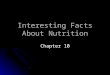 Interesting Facts About Nutrition Chapter 10. Daily Dietary Requirements The data on this slide is for athletes as opposed to sedentary individuals The