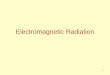1 Electromagnetic Radiation. 2 3 4 c=  How many wavelengths pass through point P in one second? Frequency! P