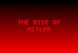 THE RISE OF HITLER. Hitler and the National Socialist Party  Born in Austria 1889 (a German speaking country) the son of a minor customs official and