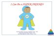 I Can Be a SUPER FRIEND! Created for Tab by Lisa Grant & Rochelle Lentini 2002 Adapted by Linda Brault, WestEd 2012 Artwork by Alejandro Castillon, WestEd