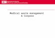 Medical waste management & Corpses. 2 Incorrect management of health- care waste may: > Expose people to health-care associated infections: – Health staff