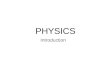 PHYSICS Introduction. What is Science - systematic knowledge of the physical or material world gained through observation and experimentation