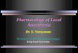 Pharmacology of Local Anaesthesia Dr. S. Narayanan Division of Oral & Maxillofacial Surgery King Saud University