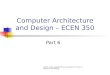 Computer Architecture and Design – ECEN 350 Part 6 [Some slides adapted from A. Sprintson, M. Irwin, D. Paterson and others]