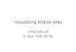 Visualizing textual data CPSC 601.28 A. Butt / Feb. 26 '09