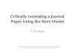 Critically reviewing a journal Paper Using the Rees Model Colin Rees How to Write Your Nursing Dissertation, First Edition. Alan Glasper and Colin Rees