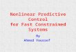Nonlinear Predictive Control for Fast Constrained Systems By Ahmed Youssef