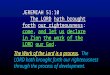 JEREMIAH 51:10 The LORD hath brought forth our righteousness: come, and let us declare in Zion the work of the LORD our God. The Work of the Lord is a