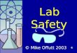 Lab Safety © Mike Offutt 2003 I’ve gotta tell you a story. It’s true. And it could happen to you