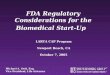 FDA Regulatory Considerations for the Biomedical Start-Up Michael A. Swit, Esq. Vice President, Life Sciences LARTA CAP Program Newport Beach, CA October