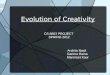 Evolution of Creativity CS 8803 PROJECT SPRING 2012 Archita Nasit Garima Raina Manmeet Kaur