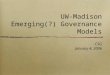 UW-Madison Emerging(?) Governance Models CSG January 4, 2006