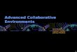 1 Advanced Collaborative Environments Kris Brown Carmel Conaty Johnny Medina