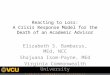 Reacting to Loss: A Crisis Response Model for the Death of an Academic Advisor Elizabeth S. Bambacus, MEd, NCC Shajuana Isom-Payne, MEd Virginia Commonwealth