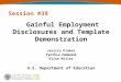 Session #39 Gainful Employment Disclosures and Template Demonstration Jessica Finkel Cynthia Hammond Elise Miller U.S. Department of Education