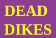 DEAD DIKES. DEAD DIKES USING DEAD POSTS IS A DAVE DERRICK DISCOVERY (DDD)