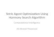 Tetris Agent Optimization Using Harmony Search Algorithm Computational Intelligence Ali Ahmed Thawerani