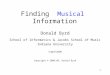 1 Finding Musical Information Donald Byrd School of Informatics & Jacobs School of Music Indiana University 5 April 2008 Copyright © 2006-08, Donald Byrd