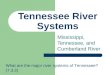 Tennessee River Systems Mississippi, Tennessee, and Cumberland River What are the major river systems of Tennessee? (7.3.3)