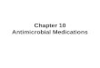 Chapter 10 Antimicrobial Medications. Chemotherapy Antibiotic Synthetic drugs Semi-synthetic drugs