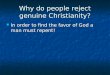 Why do people reject genuine Christianity? In order to find the favor of God a man must repent! In order to find the favor of God a man must repent!