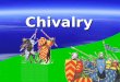 Chivalry. I.Knights/Nobles – fought with each other for control of land
