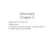 Chemistry Chapter 5 Lessons 5-1 and 5-2: Objectives: To learn to name binary compounds of a metal and a nonmetal