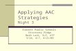 Applying AAC Strategies Night 3 Everett Public Schools Discovery Ridge Barb Lark, SLP, ATP 3/24, 4/7, 4/21/09