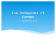 The Bookworms of Europe - A pratctical guide.  Mission: to get students to enjoy reading and read more!  Reason:  reading skills are declining in Norway