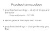 Psychopharmacology psychopharmacology – study of drugs and behavior Drugs and behavior – PSY 459 some general concepts and issues psychoactive drugs –