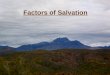 Factors of Salvation. Defining Our Terms Factor: “One who acts, or transacts, business for another; an agent.” Salvation: “To be rescued; to be in the