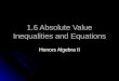 1.6 Absolute Value Inequalities and Equations Honors Algebra II