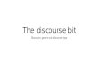 The discourse bit Discourse, genre and discourse type