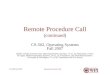 Remote Procedure CallCS-502 Fall 20071 Remote Procedure Call (continued) CS-502, Operating Systems Fall 2007 (Slides include materials from Operating System