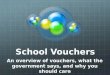 School Vouchers An overview of vouchers, what the government says, and why you should care