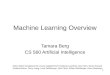 Machine Learning Overview Tamara Berg CS 560 Artificial Intelligence Many slides throughout the course adapted from Svetlana Lazebnik, Dan Klein, Stuart
