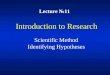 Scientific Method Identifying Hypotheses Introduction to Research Lecture №11