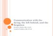 C OMMUNICATION WITH THE DYING, THE LEFT BEHIND, AND THE FORGOTTEN Jocelyn Taylor, BS, CCLS Lindsie Padden, BS, CCLS