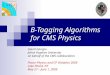 B-Tagging Algorithms for CMS Physics Gavril Giurgiu Johns Hopkins University on behalf of the CMS collaboration Flavor Physics and CP Violation 2009 Lake