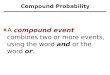 A compound event combines two or more events, using the word and or the word or. Compound Probability