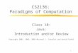 1 CS2136: Paradigms of Computation Class 10: Java: Introduction and/or Review Copyright 2001, 2002, 2003 Michael J. Ciaraldi and David Finkel