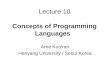 Lecture 10 Concepts of Programming Languages Arne Kutzner Hanyang University / Seoul Korea