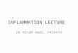 INFLAMMATION LECTURE DR HEYAM AWAD, FRCPATH. INFLAMMATORY REACTION RECOGNITION. RECRUITMENT. REMOVAL OF THE AGENT. REGULATION. RESOLUTION/ REPAIR